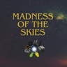 Madness of the Skies